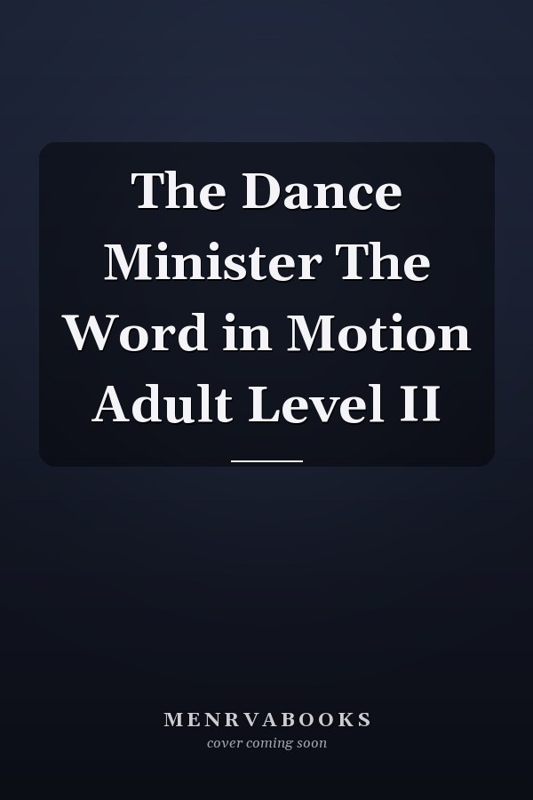 The Dance Minister The Word in Motion Adult Level II
