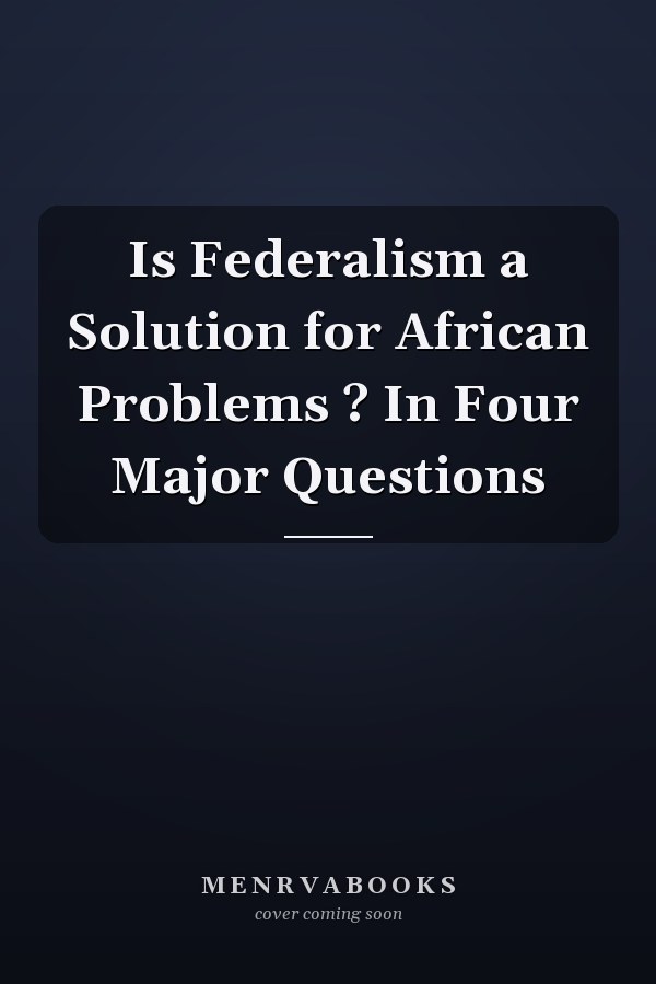 Is Federalism a Solution for African Problems ? In Four Major Questions