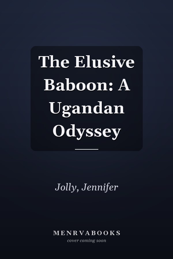 The Elusive Baboon: A Ugandan Odyssey
