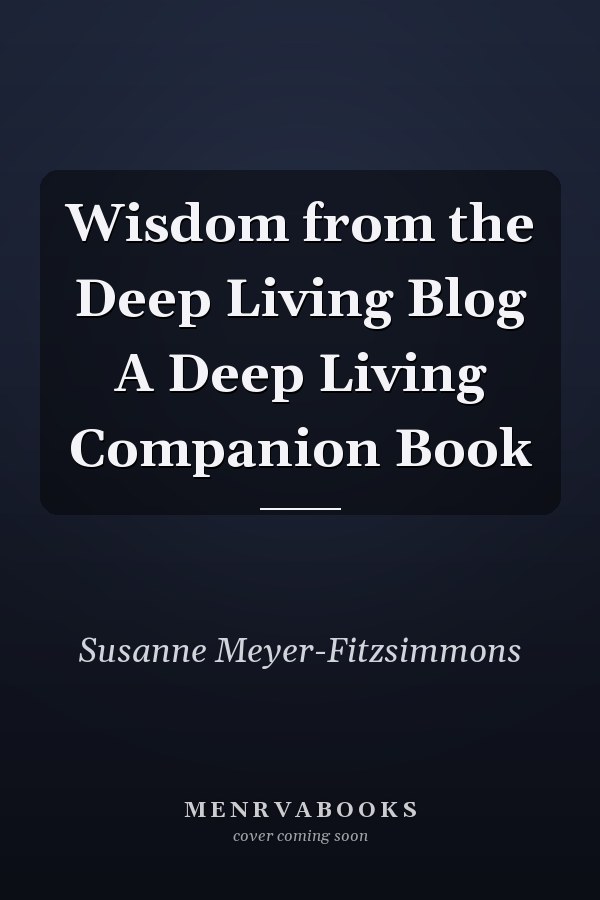 Wisdom from the Deep Living Blog A Deep Living Companion Book