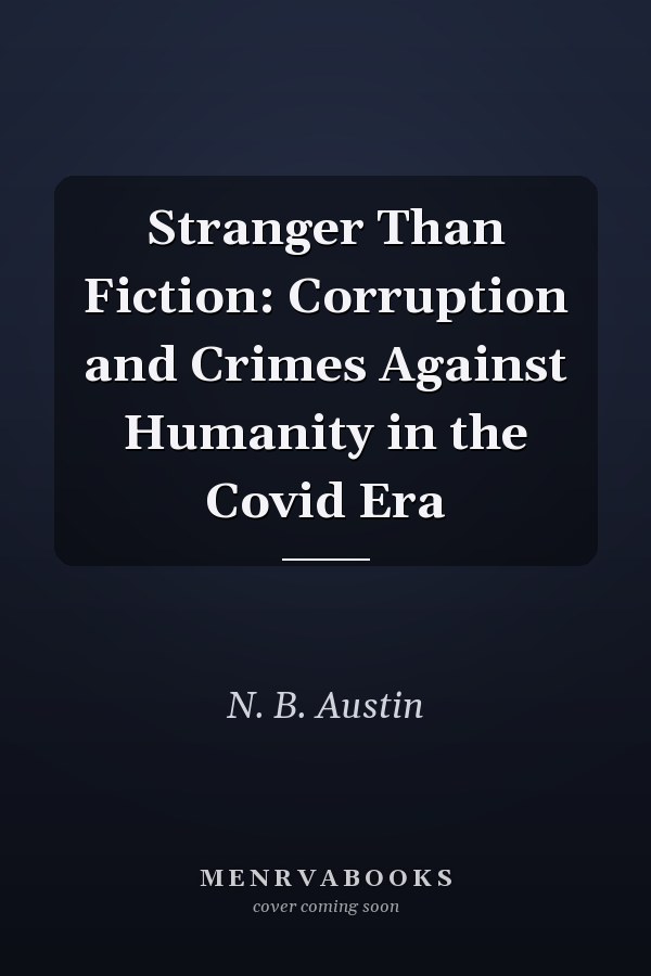 Stranger Than Fiction: Corruption and Crimes Against Humanity in the Covid Era