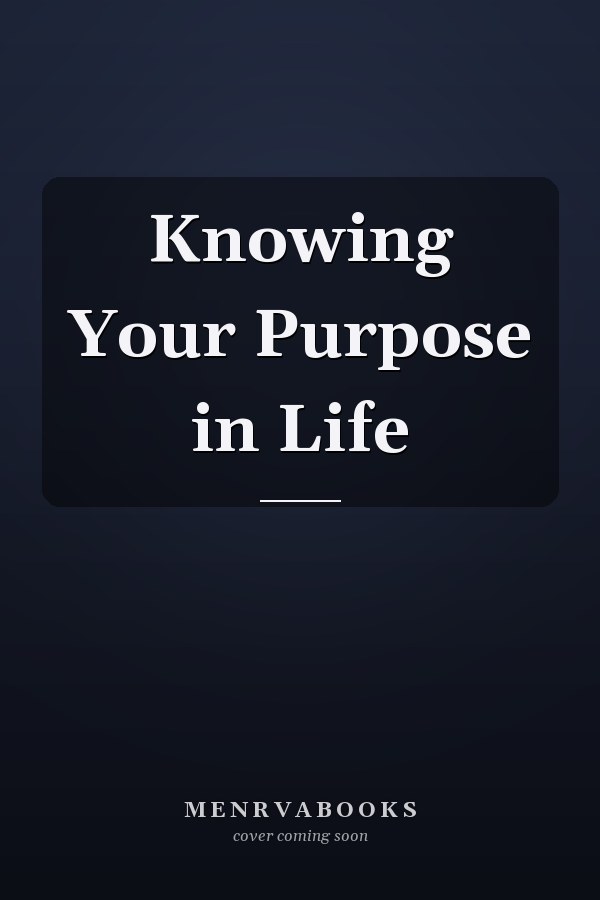 Knowing Your Purpose in Life