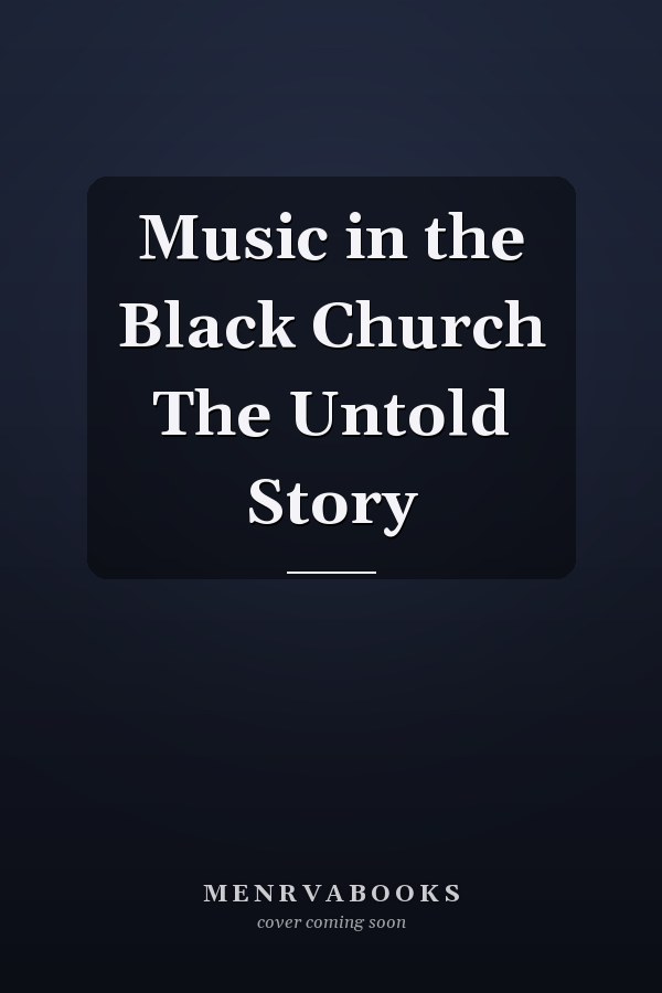 Music in the Black Church The Untold Story