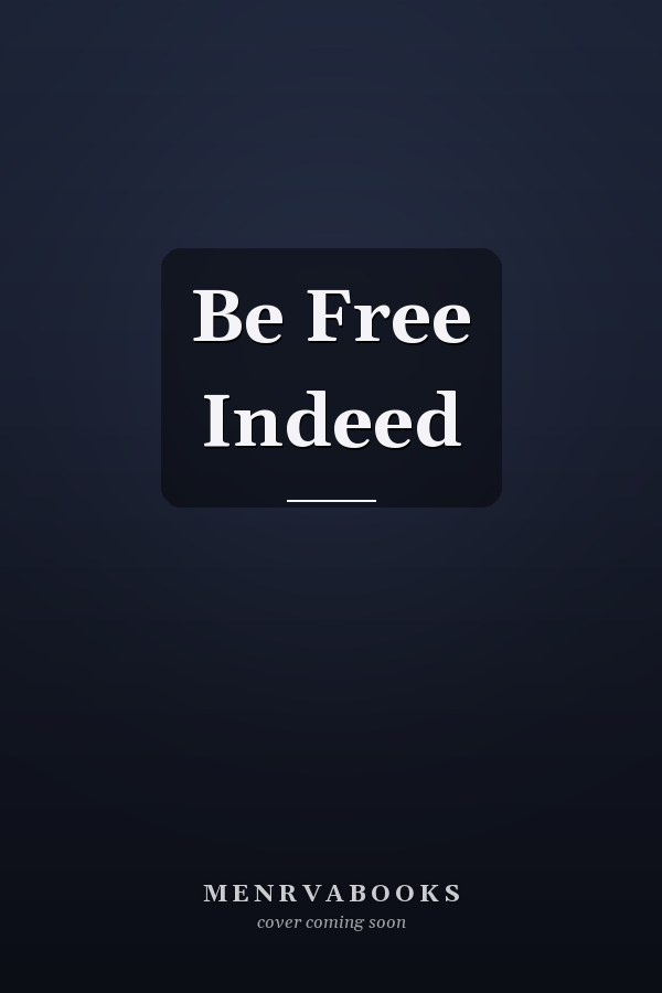 Be Free Indeed