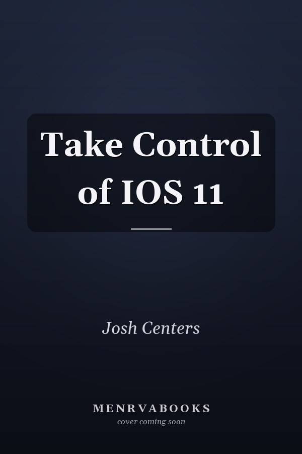 Take Control of IOS 11