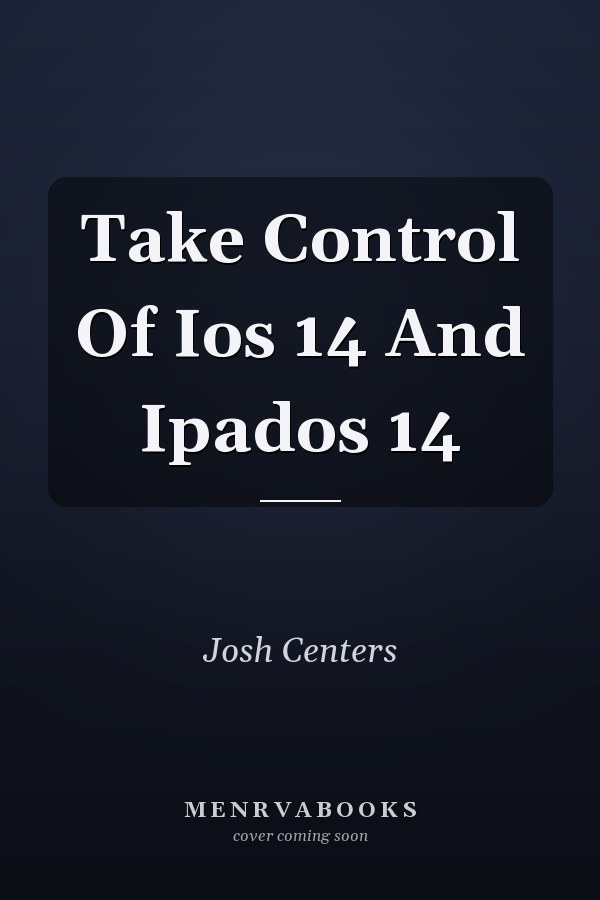 Take Control Of Ios 14 And Ipados 14