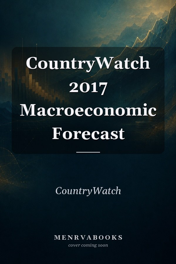 CountryWatch 2017 Macroeconomic Forecast