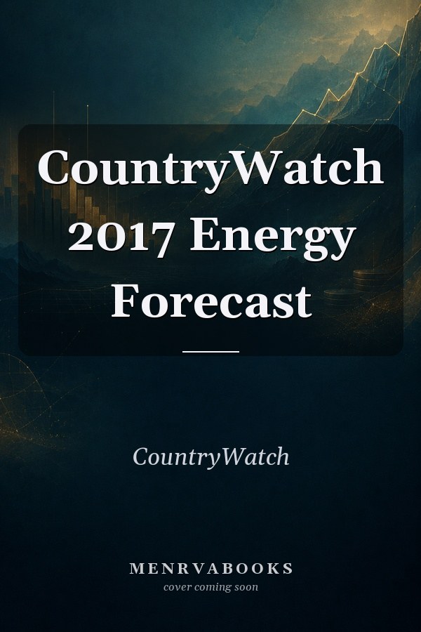 CountryWatch 2017 Energy Forecast