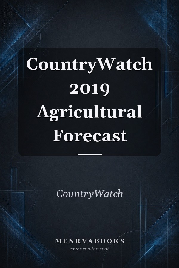 CountryWatch 2019 Agricultural Forecast