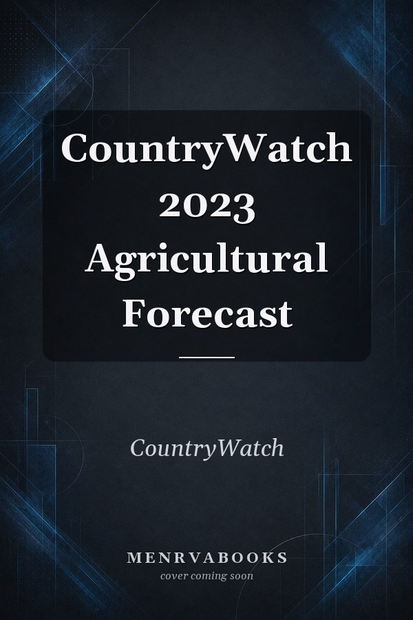 CountryWatch 2023 Agricultural Forecast