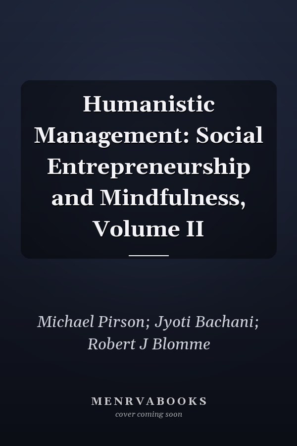 Humanistic Management: Social Entrepreneurship and Mindfulness, Volume II