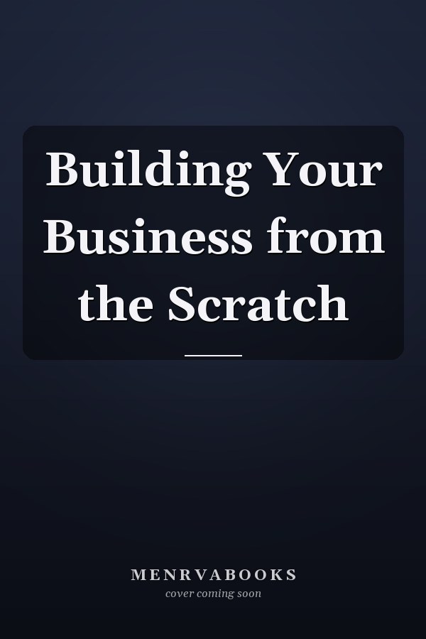 Building Your Business from the Scratch