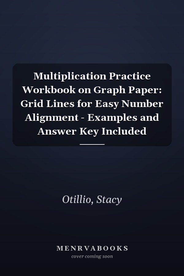 Multiplication Practice Workbook on Graph Paper: Grid Lines for Easy Number Alignment - Examples and Answer Key Included