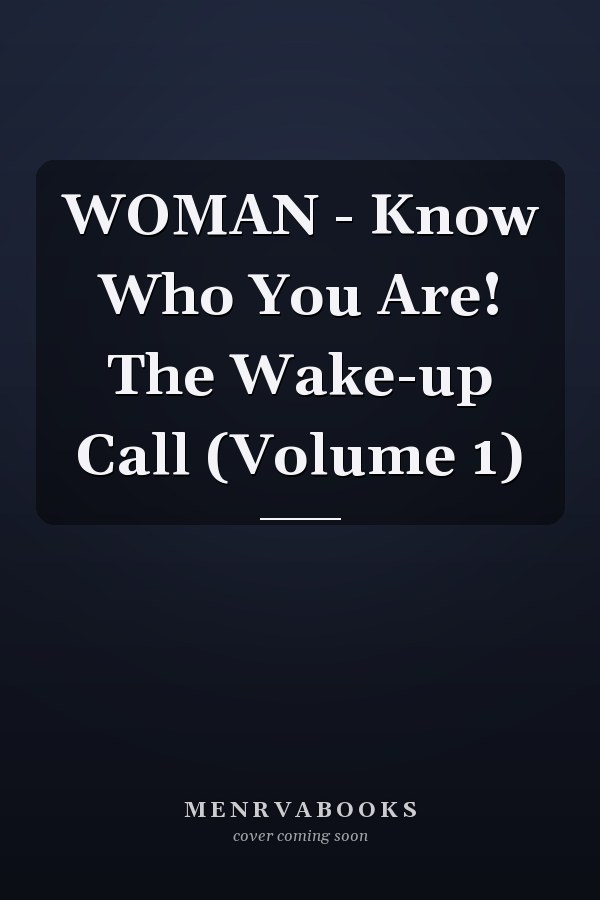 WOMAN - Know Who You Are! The Wake-up Call (Volume 1)