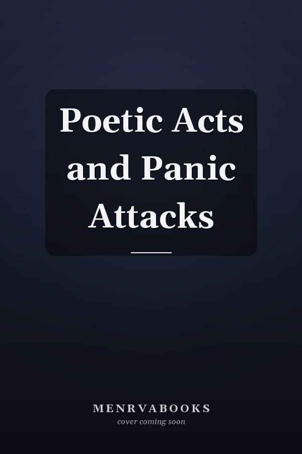 Poetic Acts and Panic Attacks