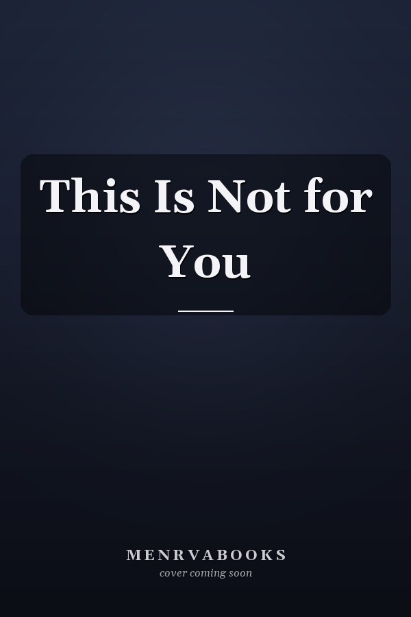 This Is Not for You