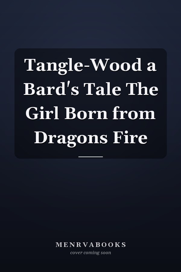 Tangle-Wood a Bard's Tale The Girl Born from Dragons Fire