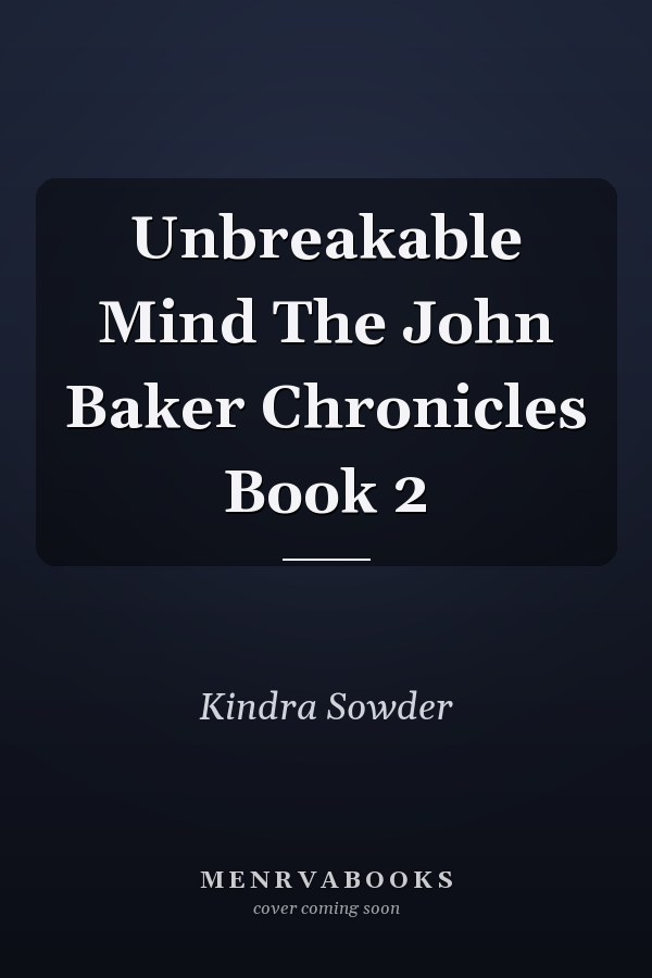Unbreakable Mind The John Baker Chronicles Book 2