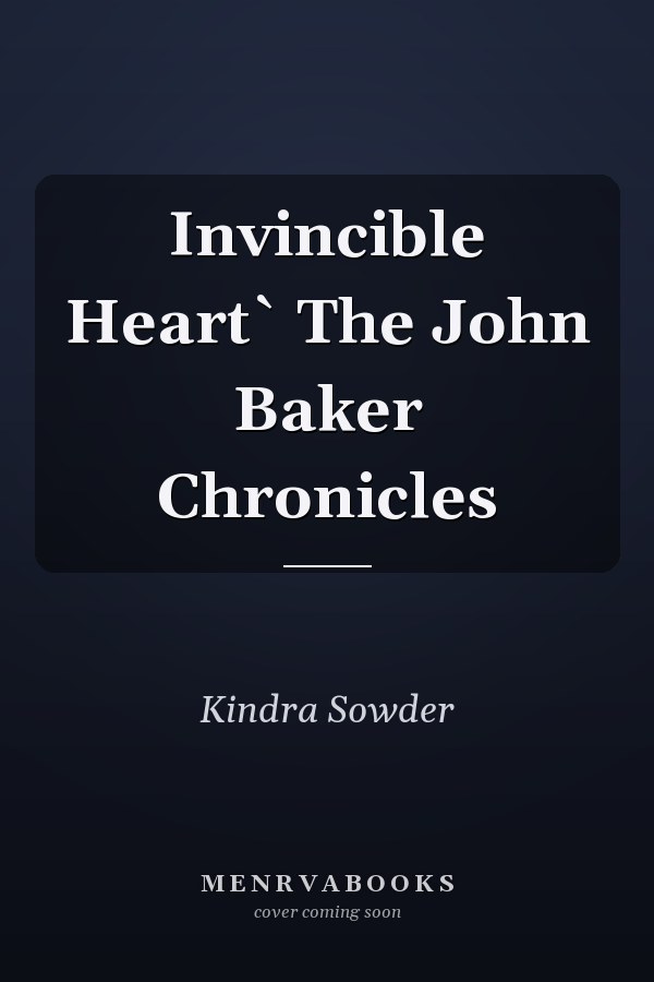 Invincible Heart` The John Baker Chronicles