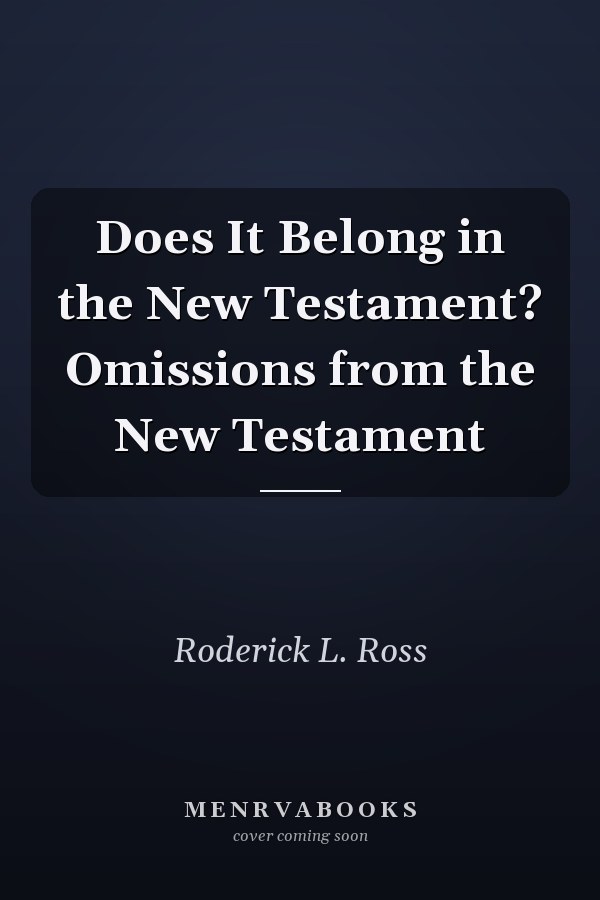 Does It Belong in the New Testament? Omissions from the New Testament