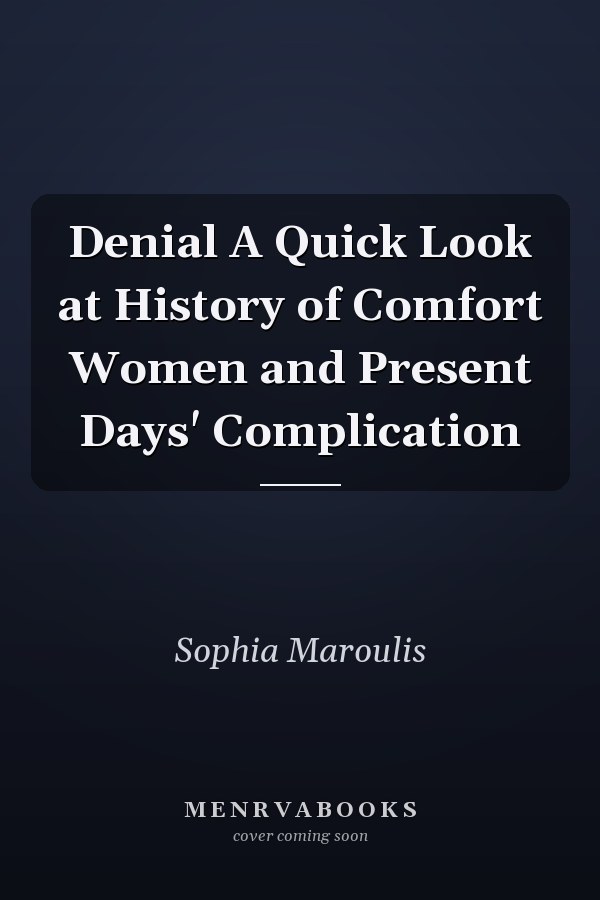 Denial A Quick Look at History of Comfort Women and Present Days' Complication