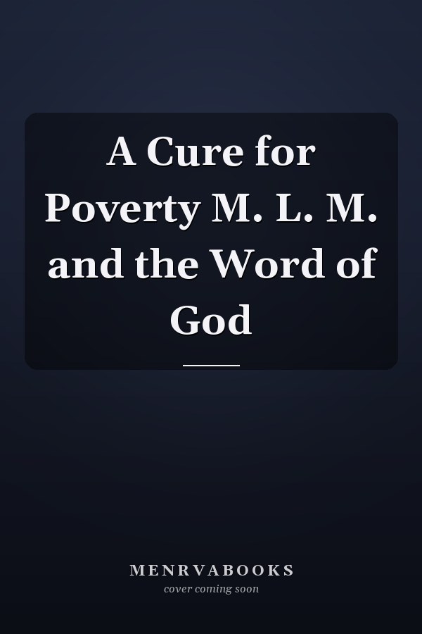 A Cure for Poverty M. L. M. and the Word of God