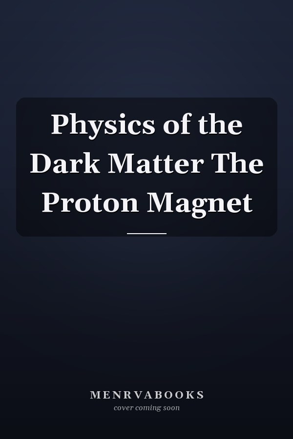 Physics of the Dark Matter The Proton Magnet