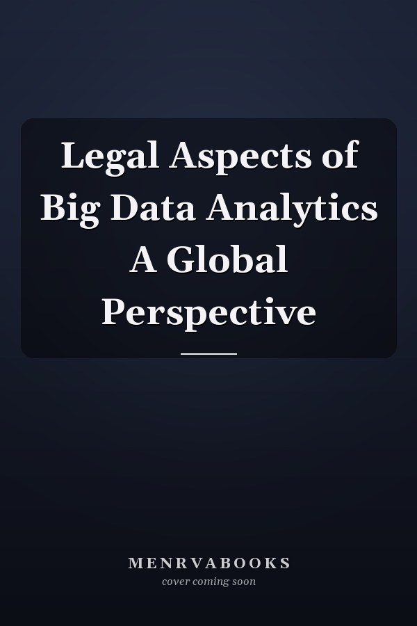 Legal Aspects of Big Data Analytics A Global Perspective