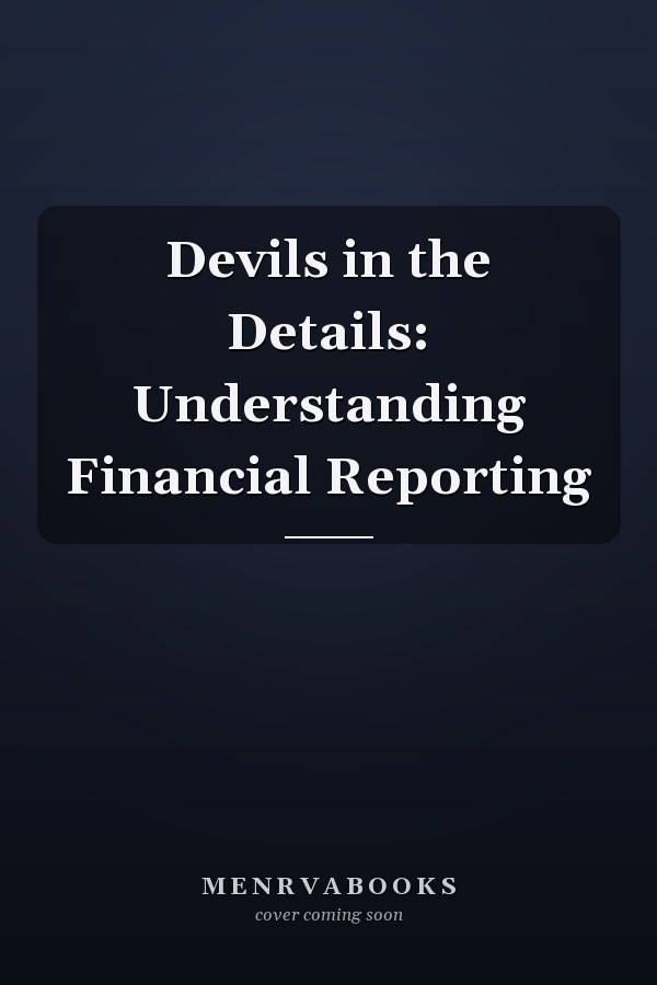 Devils in the Details: Understanding Financial Reporting