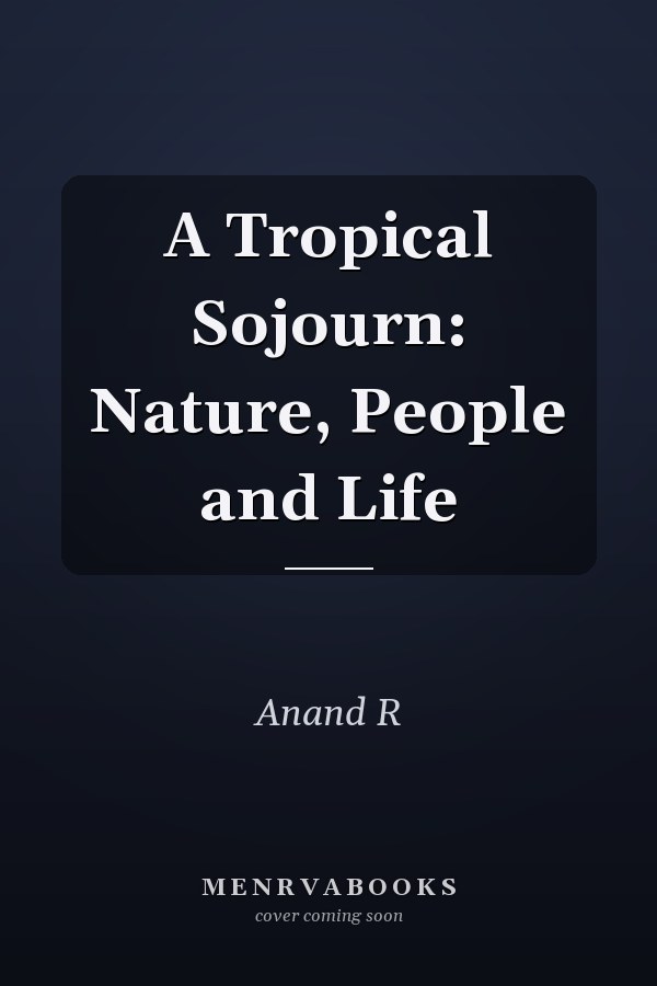 A Tropical Sojourn: Nature, People and Life