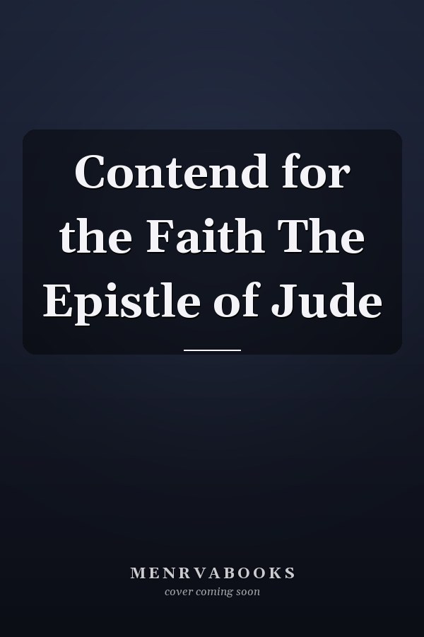 Contend for the Faith The Epistle of Jude
