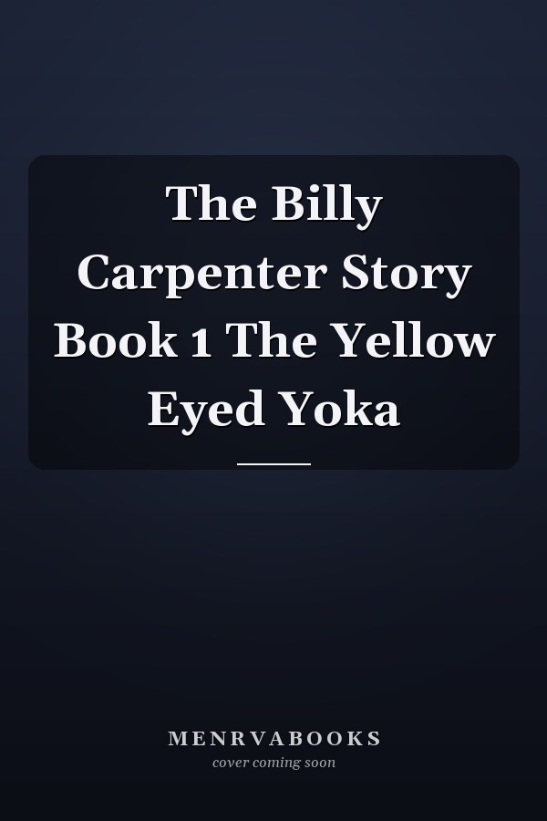The Billy Carpenter Story Book 1 The Yellow Eyed Yoka
