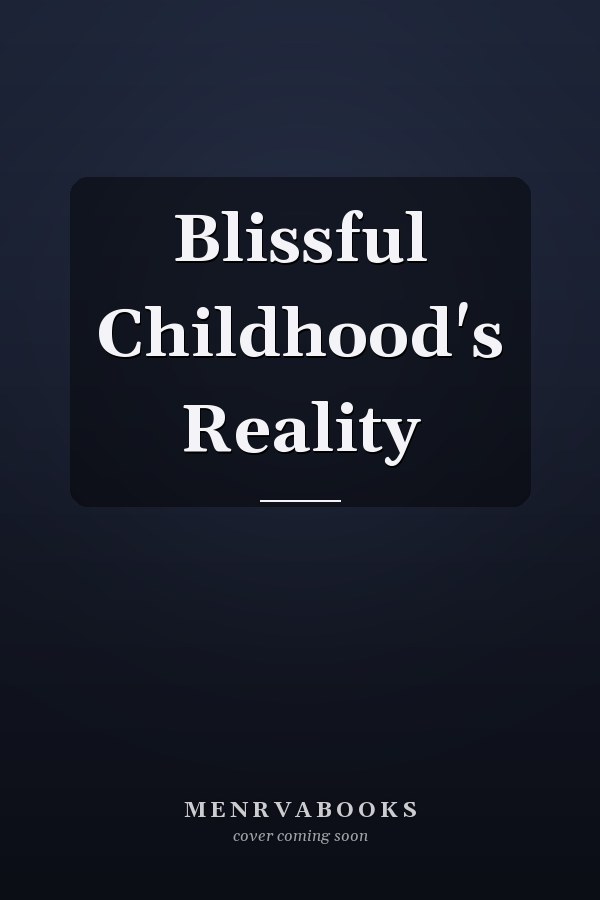 Blissful Childhood's Reality