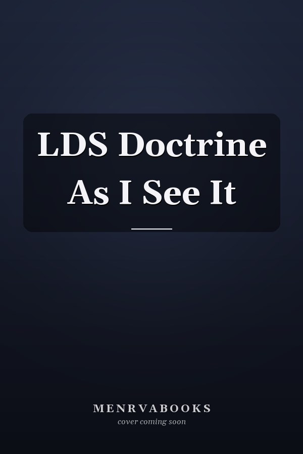 LDS Doctrine As I See It