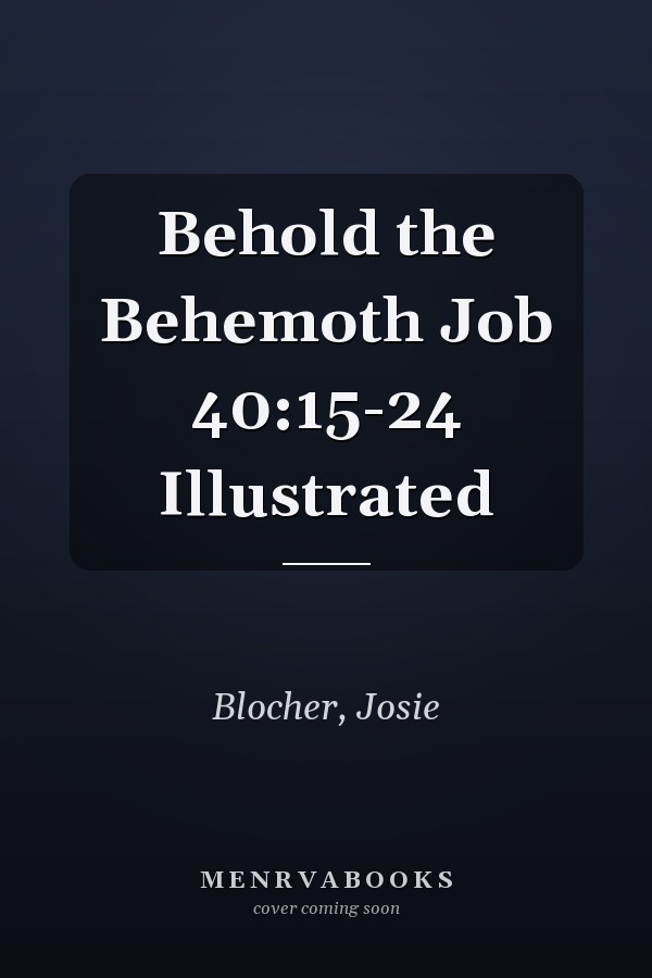 Behold the Behemoth Job 40:15-24 Illustrated