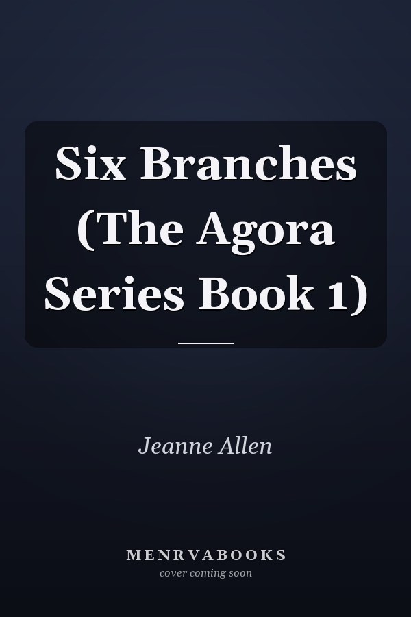 Six Branches (The Agora Series Book 1)