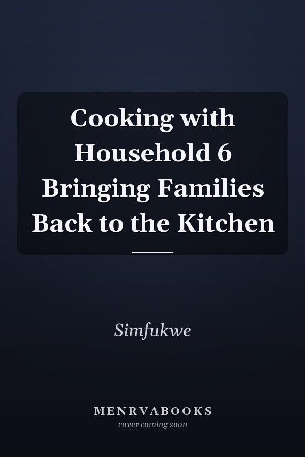 Cooking with Household 6 Bringing Families Back to the Kitchen