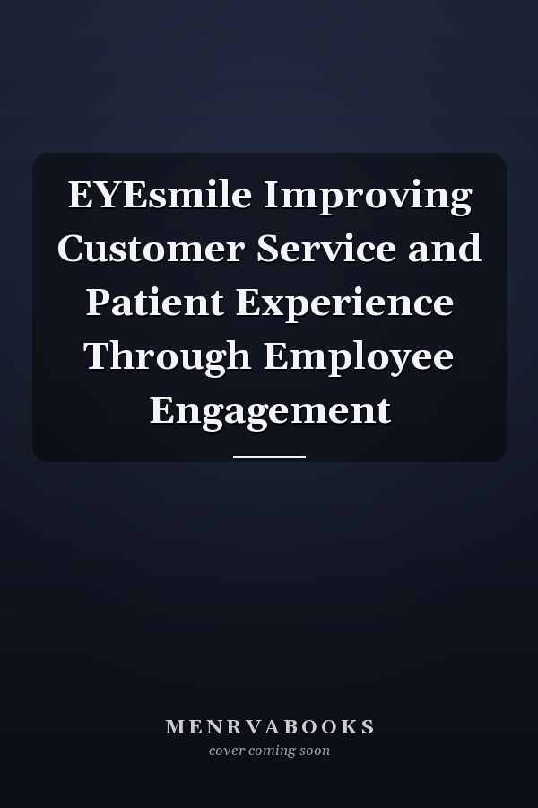 EYEsmile Improving Customer Service and Patient Experience Through Employee Engagement