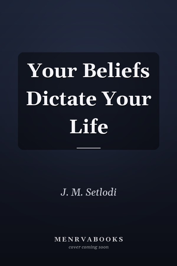 Your Beliefs Dictate Your Life