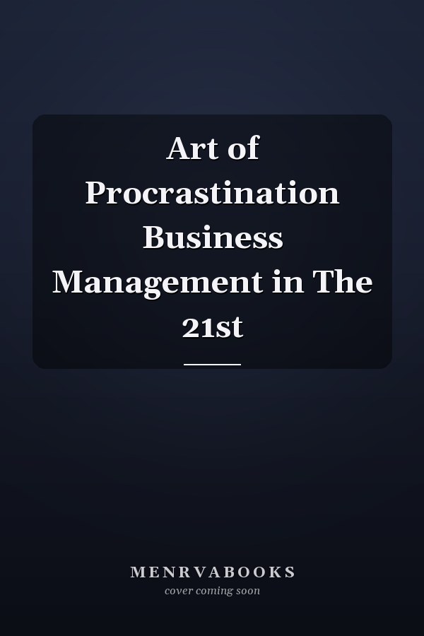Art of Procrastination Business Management in The 21st