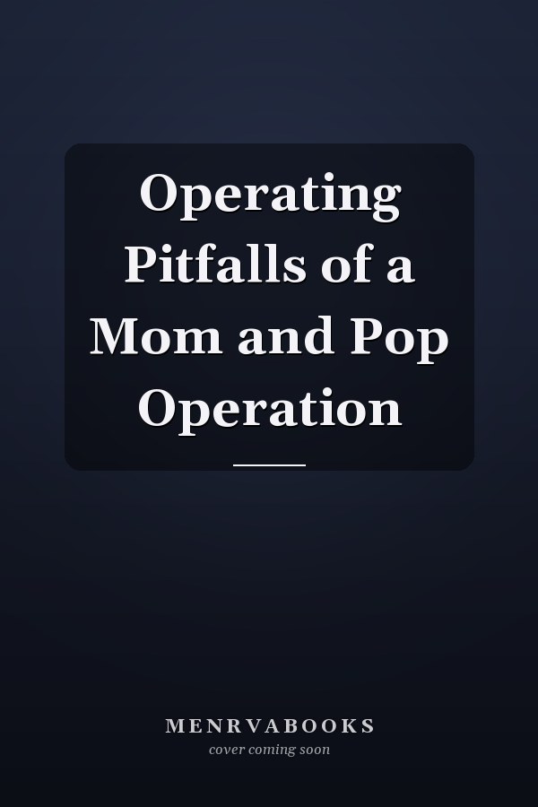 Operating Pitfalls of a Mom and Pop Operation