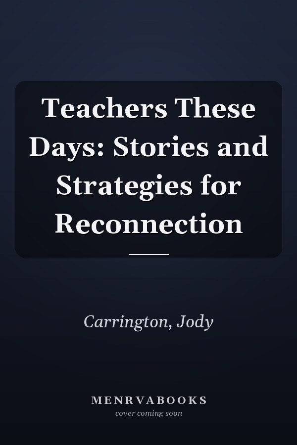 Teachers These Days: Stories and Strategies for Reconnection