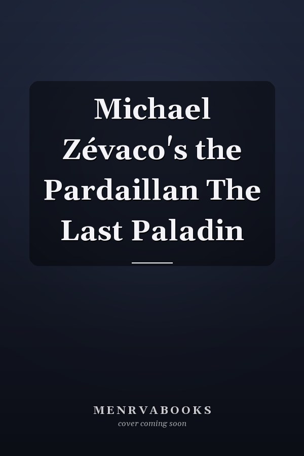 Michael Zévaco's the Pardaillan The Last Paladin