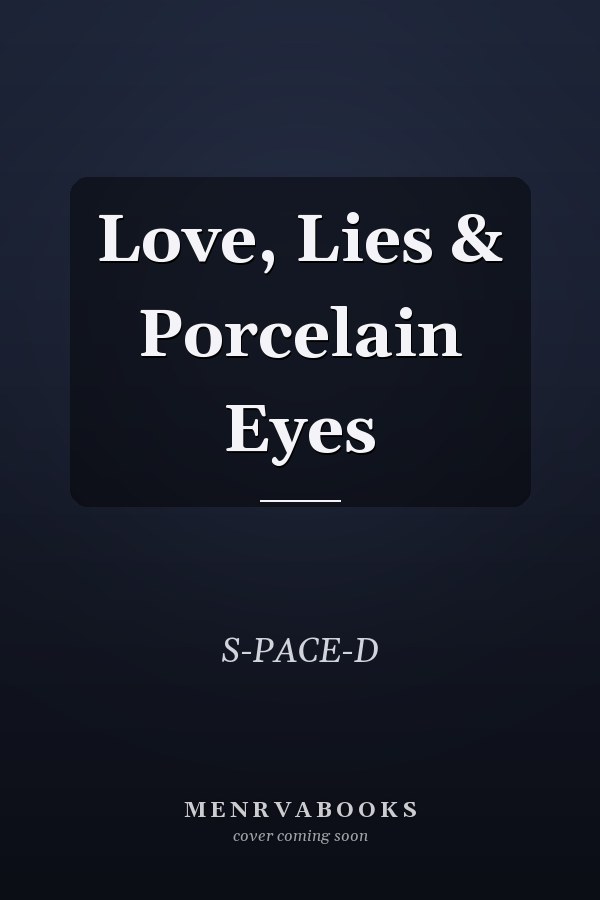 Love, Lies & Porcelain Eyes