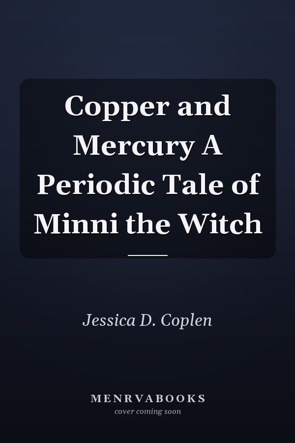 Copper and Mercury A Periodic Tale of Minni the Witch