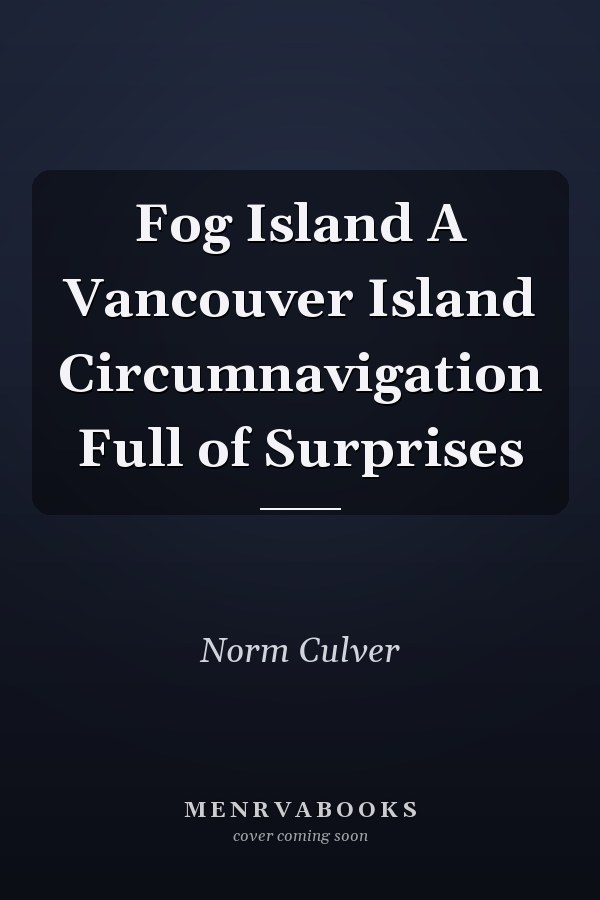 Fog Island A Vancouver Island Circumnavigation Full of Surprises