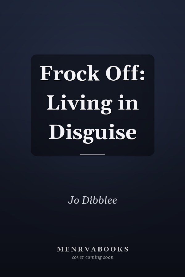 Frock Off: Living in Disguise