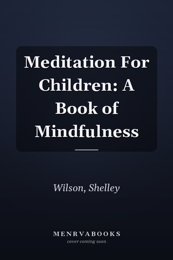 Meditation For Children: A Book of Mindfulness
