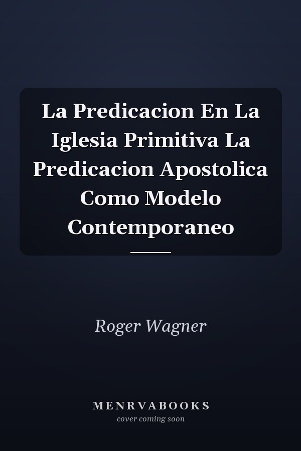 La Predicacion En La Iglesia Primitiva La Predicacion Apostolica Como Modelo Contemporaneo
