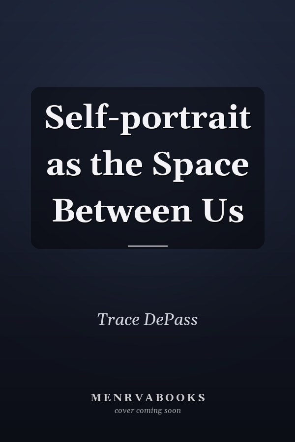 Self-portrait as the Space Between Us
